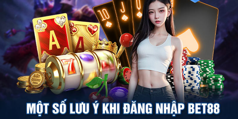 Lưu Ý Khi Đăng Nhập Bet88