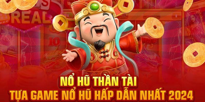 Lý Do Nên Chọn Nổ Hũ Thần Tài