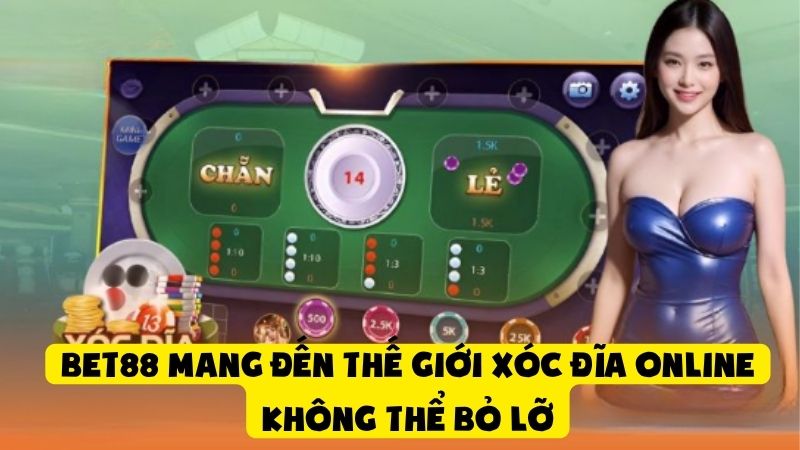 Bet88 Mang Đến Thế Giới Xóc Đĩa Online Không Thể Bỏ Lỡ