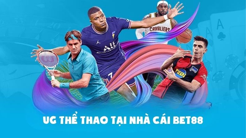 Cùng Bet88 Bước Vào Thế Giới UG Thể Thao Đầy Sôi Động