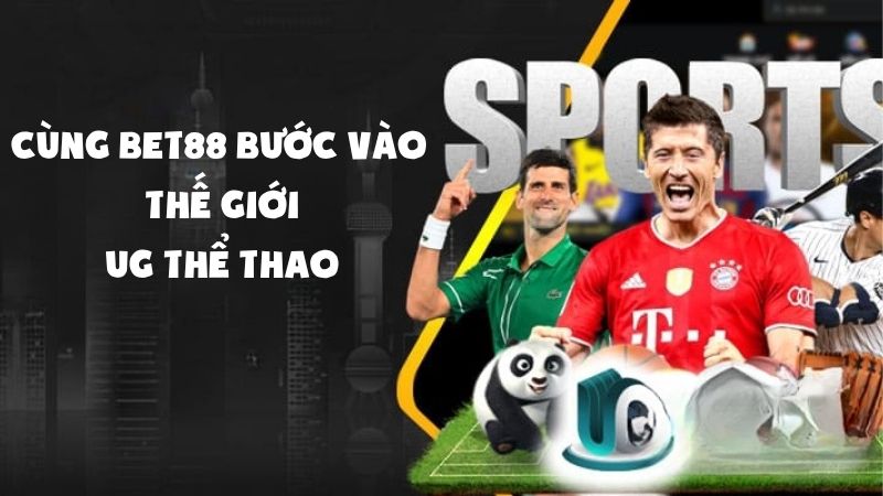 Cùng Bet88 Bước Vào Thế Giới UG Thể Thao Đầy Sôi Động